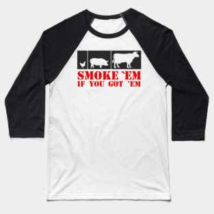 Smoke 'Em If You Got 'Em BBQ Meat Lover Baseball T-Shirt