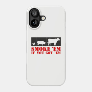 Smoke 'Em If You Got 'Em BBQ Meat Lover Phone Case