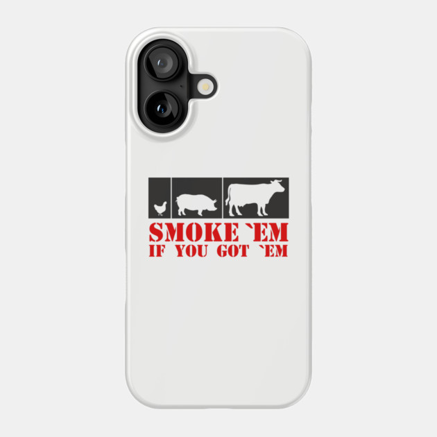 Smoke 'Em If You Got 'Em BBQ Meat Lover Phone Case by Anticorporati