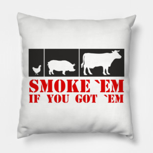 Smoke 'Em If You Got 'Em BBQ Meat Lover Pillow