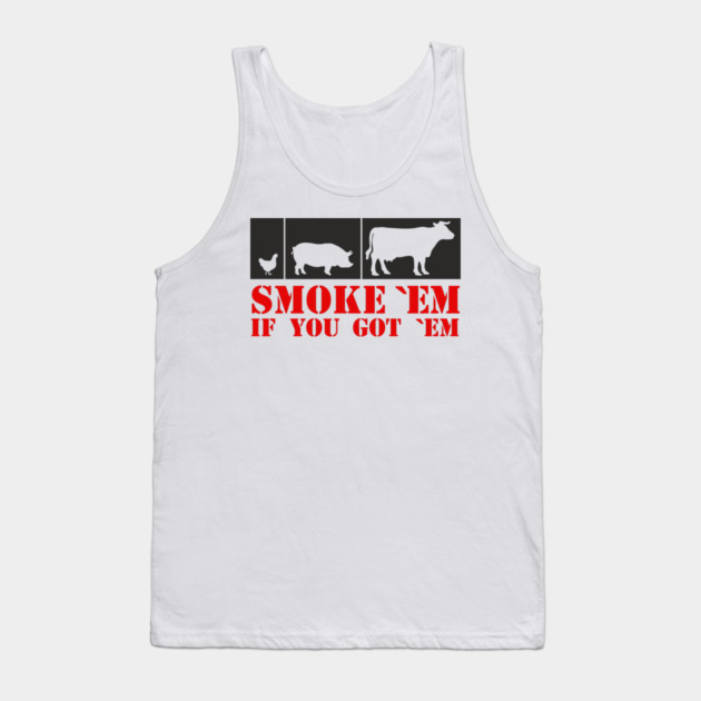 Smoke 'Em If You Got 'Em BBQ Meat Lover Tank Top by Anticorporati
