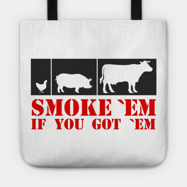 Smoke 'Em If You Got 'Em BBQ Meat Lover Tote by Anticorporati