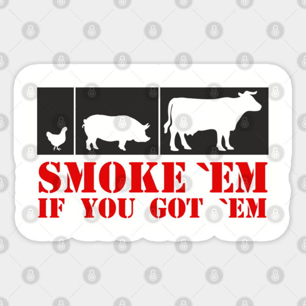 Smoke 'Em If You Got 'Em BBQ Meat Lover Sticker by Anticorporati