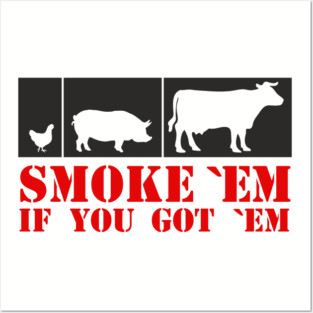 Smoke 'Em If You Got 'Em BBQ Meat Lover Posters and Art