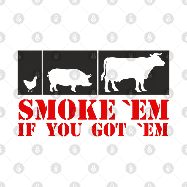 Smoke 'Em If You Got 'Em BBQ Meat Lover by Anticorporati