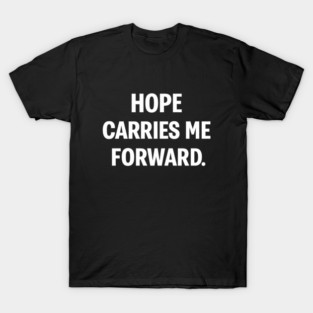 Hope Carries Me Forward T-Shirt
