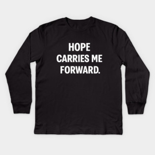 Hope Carries Me Forward Kids Long Sleeve T-Shirt