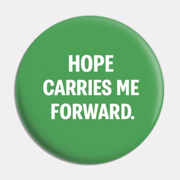Hope Carries Me Forward Pin by Anne Lee