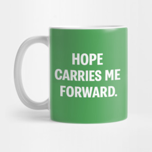 Hope Carries Me Forward Mug