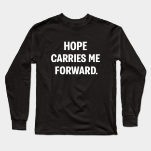 Hope Carries Me Forward Long Sleeve T-Shirt
