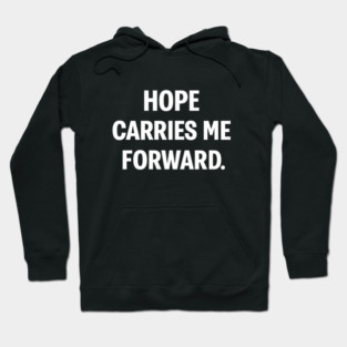 Hope Carries Me Forward Hoodie
