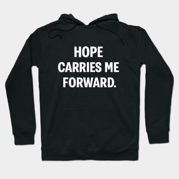 Hope Carries Me Forward Hoodie by Anne Lee
