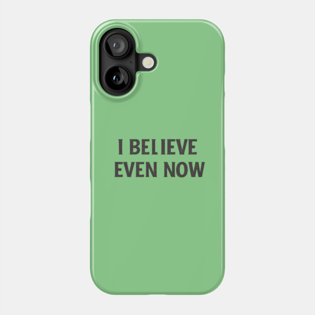 I Believe Even Now Phone Case by Anne Lee