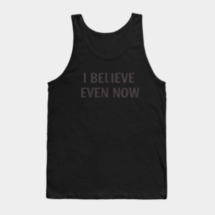 I Believe Even Now Tank Top