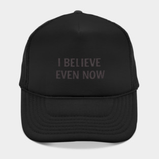 I Believe Even Now Hat