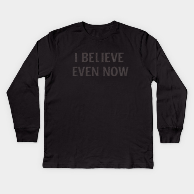 I Believe Even Now Kids Long Sleeve T-Shirt by Anne Lee