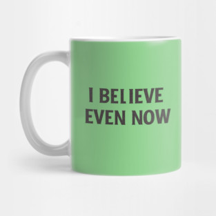I Believe Even Now Mug