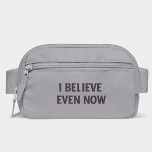 I Believe Even Now Bag