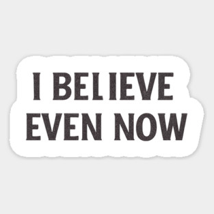 I Believe Even Now Magnet