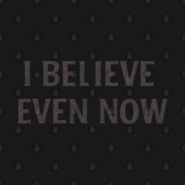 I Believe Even Now by Anne Lee