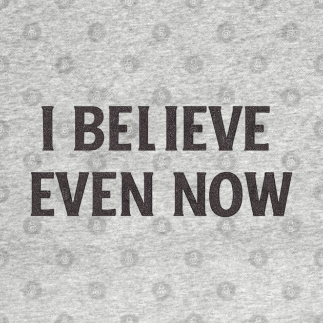 I Believe Even Now by Anne Lee