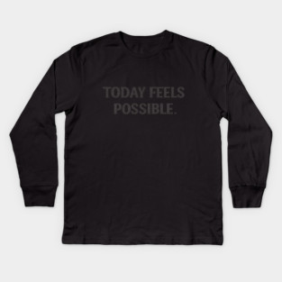 Today Feels Possible – Minimal Motivational Quote Tee Kids Long Sleeve T-Shirt