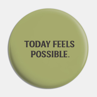 Today Feels Possible – Minimal Motivational Quote Tee Pin