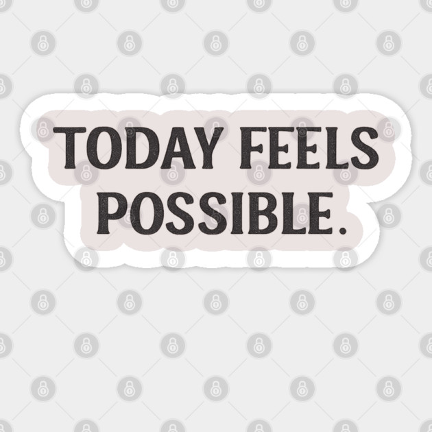 Today Feels Possible – Minimal Motivational Quote Tee Sticker by Anne Lee