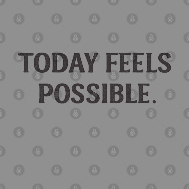 Today Feels Possible – Minimal Motivational Quote Tee by Anne Lee