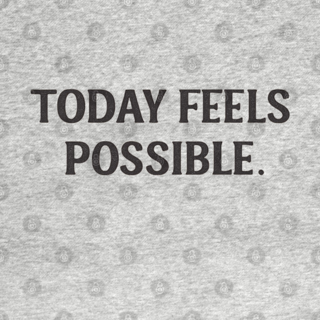Today Feels Possible – Minimal Motivational Quote Tee by Anne Lee