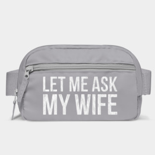Let Me Ask My Wife She Said No Funny Husband Bag