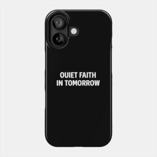 Quiet Faith in Tomorrow – Minimal Inspirational Quote Tee Phone Case