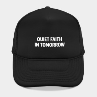 Quiet Faith in Tomorrow – Minimal Inspirational Quote Tee Hat