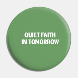 Quiet Faith in Tomorrow – Minimal Inspirational Quote Tee Pin