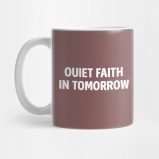 Quiet Faith in Tomorrow – Minimal Inspirational Quote Tee Mug