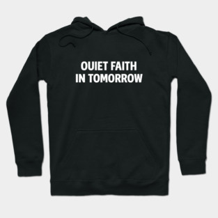 Quiet Faith in Tomorrow – Minimal Inspirational Quote Tee Hoodie