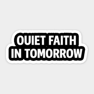 Quiet Faith in Tomorrow – Minimal Inspirational Quote Tee Sticker