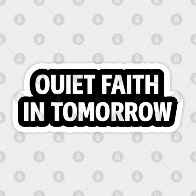 Quiet Faith in Tomorrow – Minimal Inspirational Quote Tee Sticker by Anne Lee