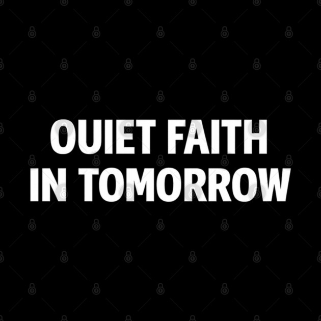 Quiet Faith in Tomorrow – Minimal Inspirational Quote Tee by Anne Lee
