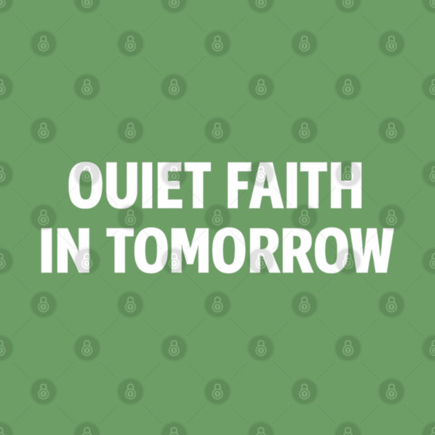 Quiet Faith in Tomorrow – Minimal Inspirational Quote Tee by Anne Lee