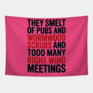 THEY SMELT OF PUBS AND WORMWOOD SCRUBS AND TOO MANY RIGHT WING MEETINGS Tapestry