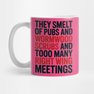 THEY SMELT OF PUBS AND WORMWOOD SCRUBS AND TOO MANY RIGHT WING MEETINGS Mug