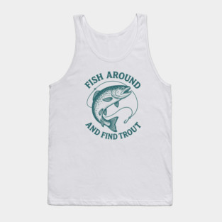 Fish Around And Find Trout – Vintage Trout Outdoor Tank Top