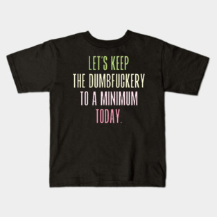 Let's keep the dumbfuckery to a minimum today – Lunch Laughs Kids T-Shirt
