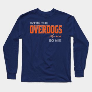 Bo Nix We’re The Overdogs Slogan Long Sleeve T-Shirt