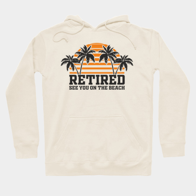 Retired See You On The Beach Chill Lifestyle Hoodie by Anticorporati