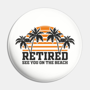 Retired See You On The Beach Chill Lifestyle Pin