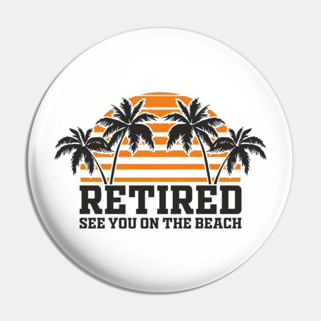 Retired See You On The Beach Chill Lifestyle Pin by Anticorporati