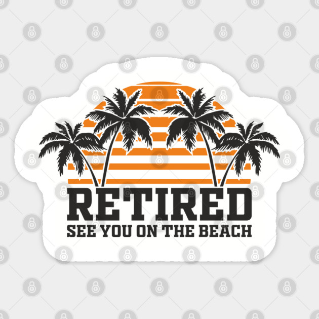 Retired See You On The Beach Chill Lifestyle Sticker by Anticorporati
