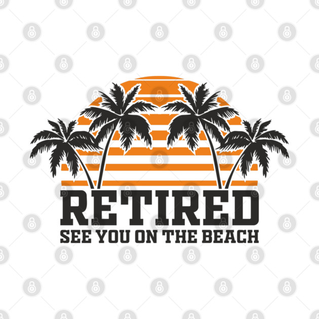 Retired See You On The Beach Chill Lifestyle by Anticorporati